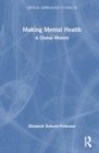 Image for Making Mental Health : A Critical History