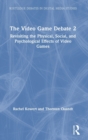 Image for The video game debate 2  : revisiting the pyshical, social, and psychological effects of video games
