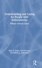 Image for Understanding and caring for people with schizophrenia  : fifteen clinical cases