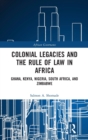 Image for Colonial legacies and the rule of law in Africa  : Ghana, Kenya, Nigeria, South Africa, and Zimbabwe