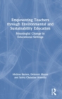 Image for Empowering teachers through environmental and sustainability education  : meaningful change in educational settings