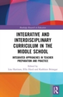 Image for Integrative and interdisciplinary curriculum in the middle school  : integrated approaches in teacher preparation and practice