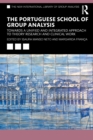 Image for The Portuguese School of Group Analysis  : towards a unified and integrated approach to theory research and clinical work