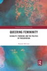 Image for Queering femininity  : sexuality, feminism and the politics of presentation