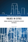 Image for Values in Cities : Urban Heritage in Twentieth-Century Australia