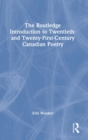 Image for The Routledge Introduction to Twentieth- and Twenty-First-Century Canadian Poetry