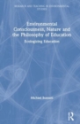Image for Environmental Consciousness, Nature and the Philosophy of Education