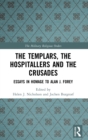 Image for The Templars, the Hospitallers and the Crusades  : essays in homage to Alan J. Forey