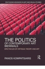 Image for The politics of contemporary art biennials  : spectacles of critique, theory and art
