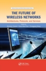 Image for The Future of Wireless Networks : Architectures, Protocols, and Services