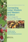 Image for Connecting Indian Wisdom and Western Science : Plant Usage for Nutrition and Health
