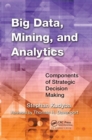 Image for Big Data, Mining, and Analytics : Components of Strategic Decision Making