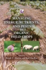 Image for Managing Energy, Nutrients, and Pests in Organic Field Crops