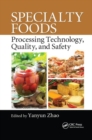 Image for Specialty Foods : Processing Technology, Quality, and Safety