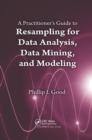 Image for A Practitioner’s  Guide to Resampling for Data Analysis, Data Mining, and Modeling