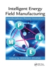 Image for Intelligent energy field manufacturing  : interdisciplinary process innovations