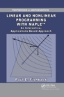 Image for Linear and nonlinear programming with Maple  : an interactive, applications based approach