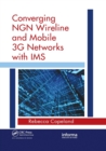 Image for Converging NGN wireline and mobile 3G networks with IMS  : converging NGN and 3G mobile