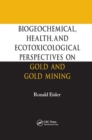 Image for Biogeochemical, health, and ecotoxicological perspectives on gold and gold mining
