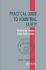 Image for Practical guide to industrial safety  : methods for process safety professionals