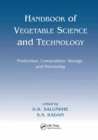 Image for Handbook of vegetable science and technology  : production, compostion, storage, and processing