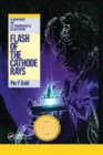 Image for Flash of the cathode rays  : a history of J.J. Thomson&#39;s electron