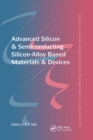 Image for Advanced Silicon &amp; Semiconducting Silicon-Alloy Based Materials &amp; Devices