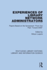 Image for Experiences of Library Network Administrators : Papers Based on the Symposium &#39;From Our Past, Toward 2000&#39;