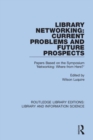Image for Library Networking : Current Problems and Future Prospects: Papers Based on the Symposium &#39;Networking: Where from Here?&#39;