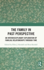 Image for The family in past perspective  : an interdisciplinary exploration of familial relationships through time