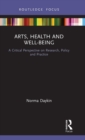 Image for Arts, health and well-being  : a critical perspective on research, policy and practice
