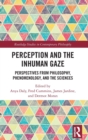 Image for Perception and the inhuman gaze  : perspectives from philosophy, phenomenology, and the sciences