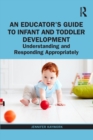 Image for An educator&#39;s guide to infant and toddler development  : understanding and responding appropriately