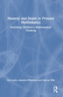 Image for Mastery and depth in primary mathematics  : enriching children&#39;s mathematical thinking