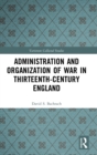 Image for Administration and Organization of War in Thirteenth-Century England