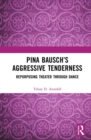 Image for Pina Bausch’s Aggressive Tenderness