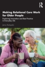 Image for Making relational care work for older people  : exploring innovation and best practice in everyday life