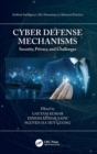 Image for Cyber defense mechanisms  : security, privacy, and challenges
