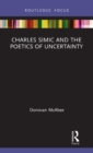 Image for Charles Simic and the Poetics of Uncertainty