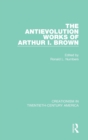 Image for The Antievolution Works of Arthur I. Brown