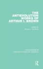 Image for The antievolution works of Arthur I. Brown