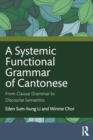 Image for A Systemic Functional Grammar of Cantonese : From Clausal Grammar to Discourse Semantics