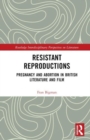 Image for Resistant reproductions  : pregnancy and abortion in British literature and film