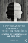 Image for A Psychoanalytic Approach to Treating Psychosis