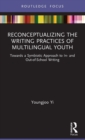 Image for Reconceptualizing the Writing Practices of Multilingual Youth