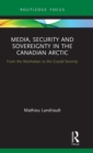 Image for Media, Security and Sovereignty in the Canadian Arctic