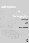 Image for Architecture and choreography  : collaborations in dance, space, and time