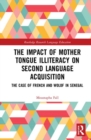 Image for The impact of mother tongue illiteracy on second language acquisition  : the case of French and Wolof in Senegal