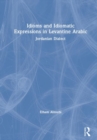 Image for Idioms and idiomatic expressions in Levantine Arabic  : Jordanian dialect