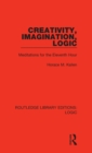Image for Creativity, imagination, logic  : meditations for the eleventh hour